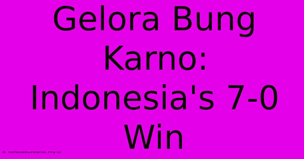 Gelora Bung Karno: Indonesia's 7-0 Win