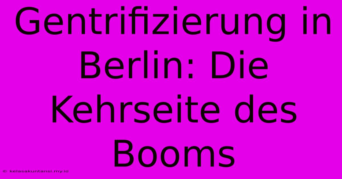 Gentrifizierung In Berlin: Die Kehrseite Des Booms