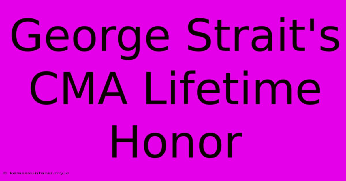 George Strait's CMA Lifetime Honor