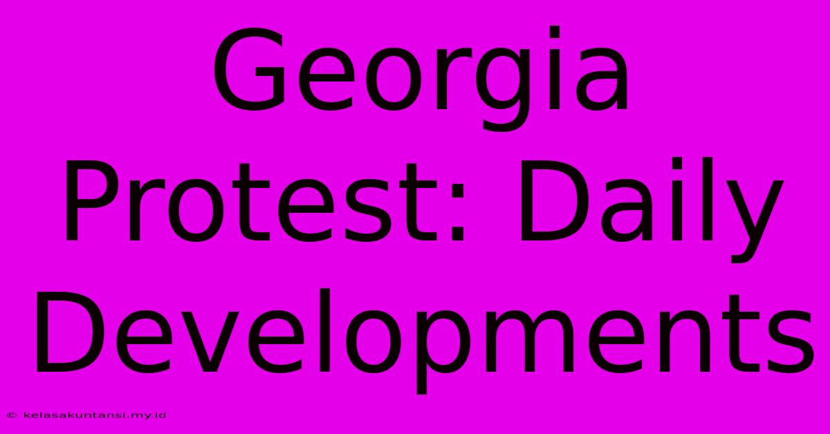 Georgia Protest: Daily Developments