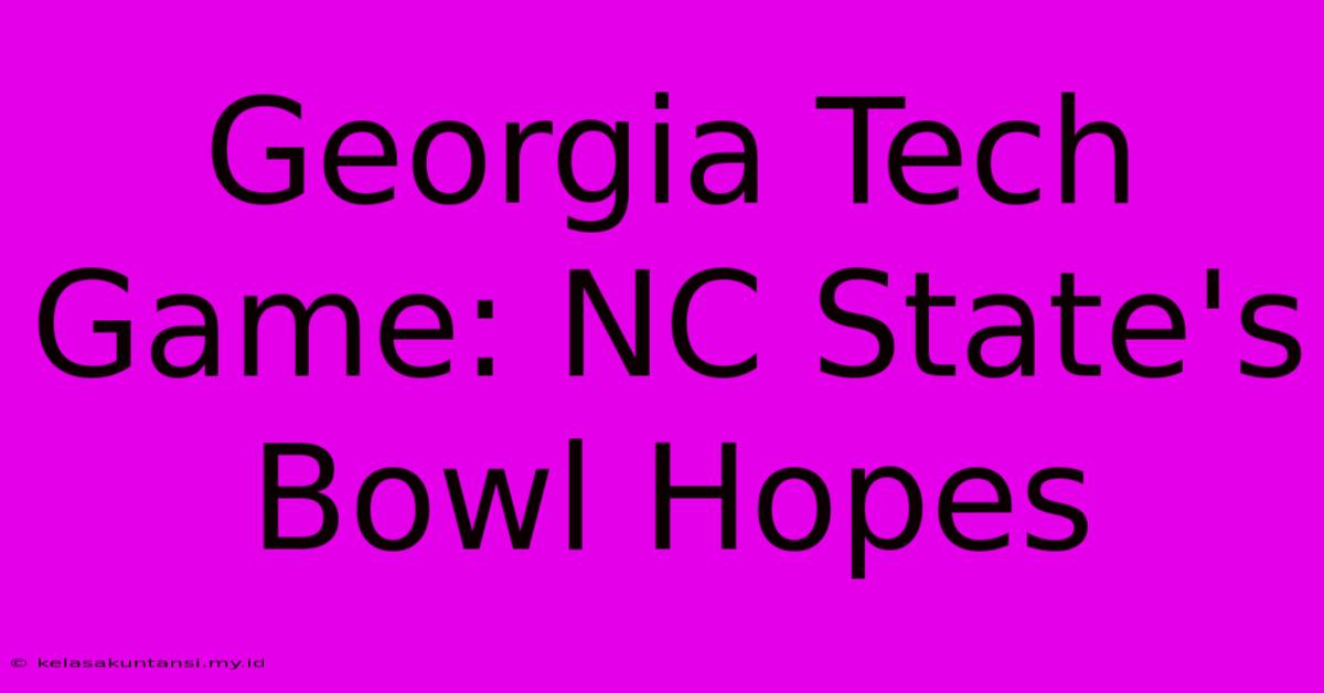 Georgia Tech Game: NC State's Bowl Hopes