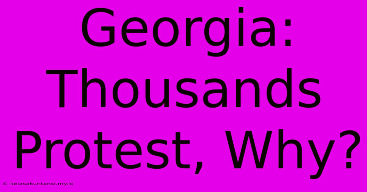 Georgia: Thousands Protest, Why?