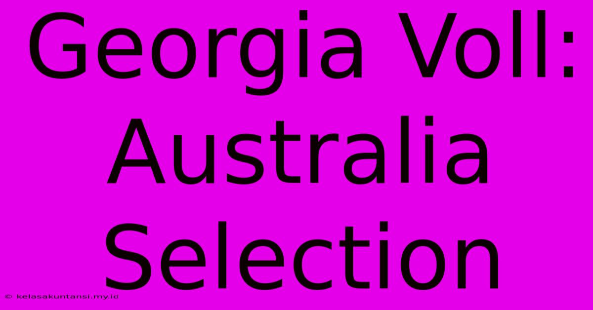 Georgia Voll: Australia Selection