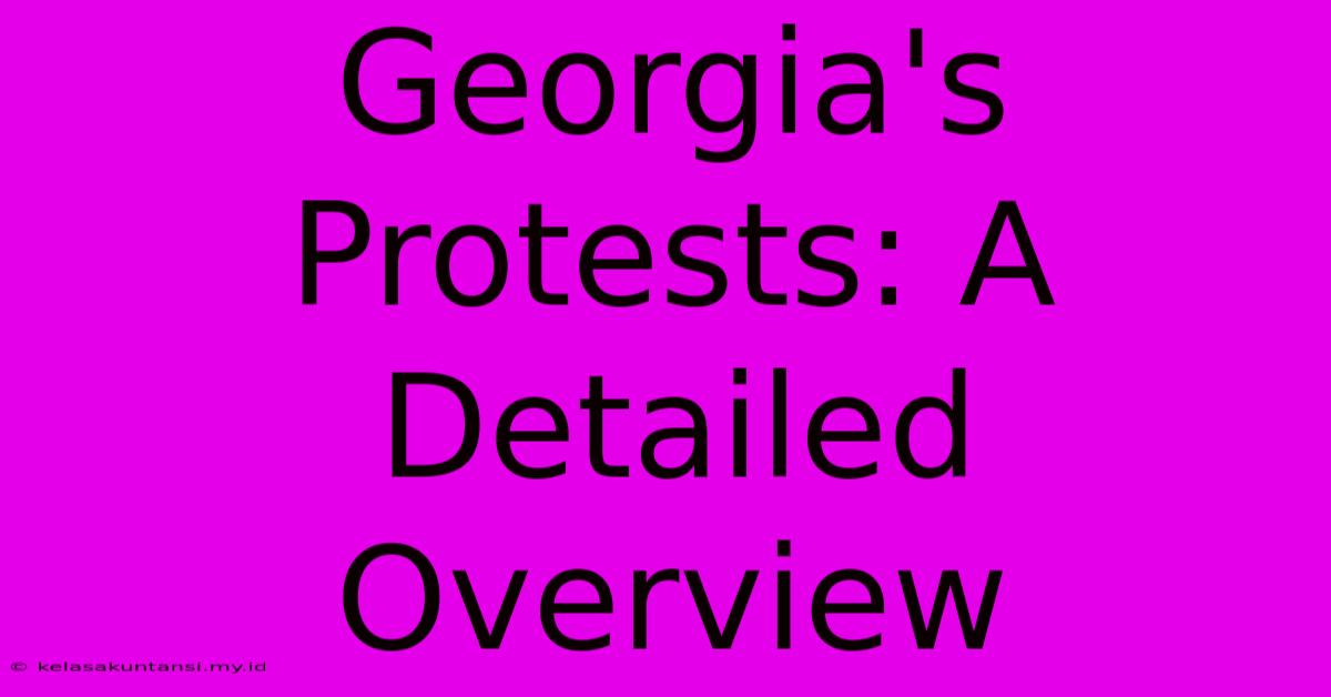 Georgia's Protests: A Detailed Overview