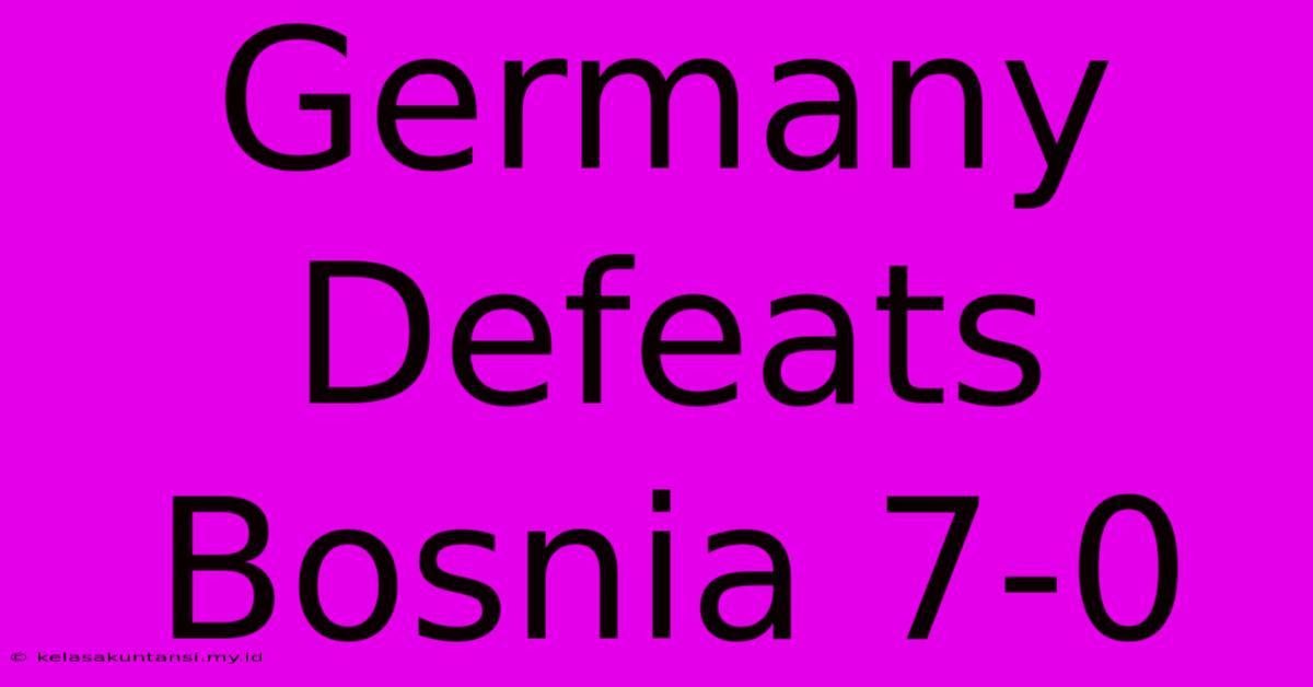 Germany Defeats Bosnia 7-0