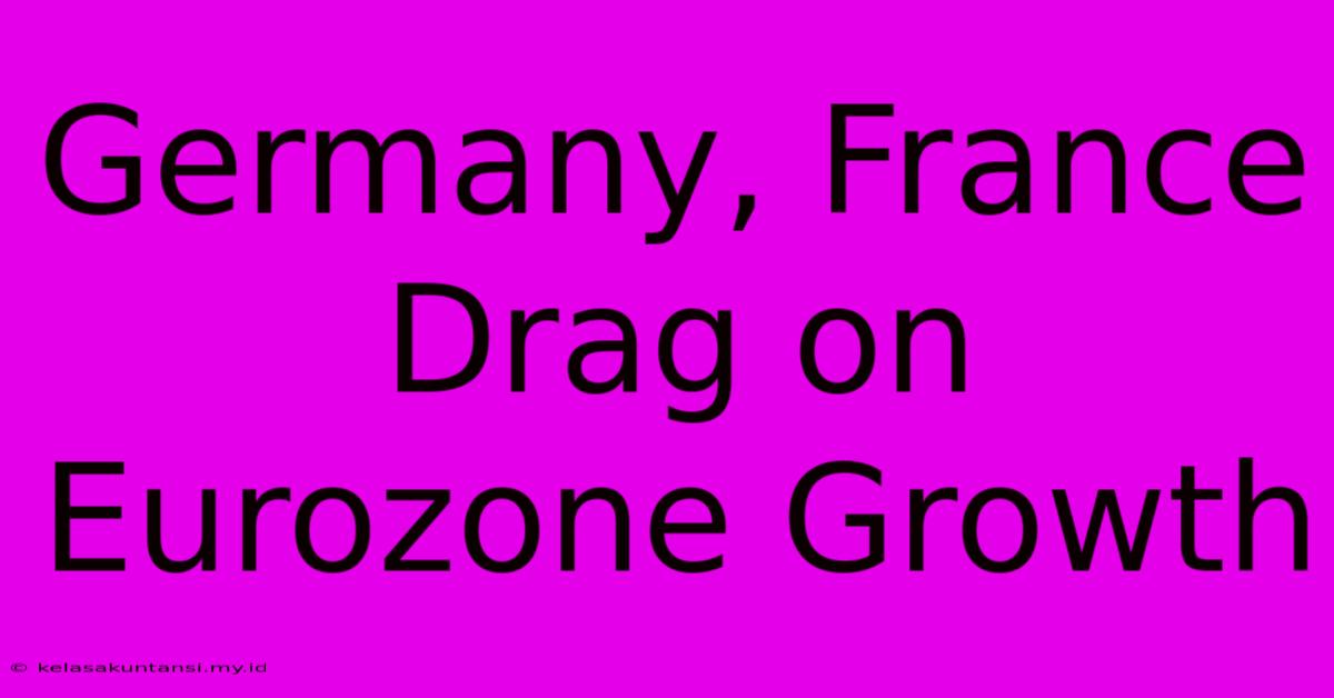 Germany, France Drag On Eurozone Growth