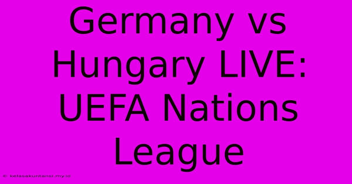 Germany Vs Hungary LIVE: UEFA Nations League