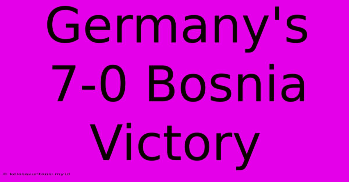 Germany's 7-0 Bosnia Victory