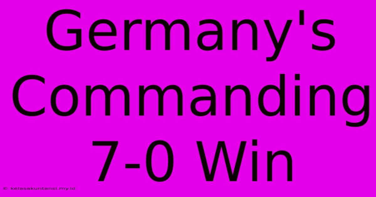 Germany's Commanding 7-0 Win