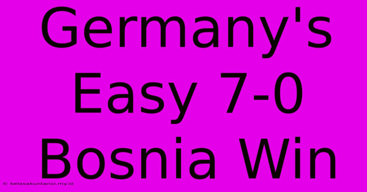 Germany's Easy 7-0 Bosnia Win