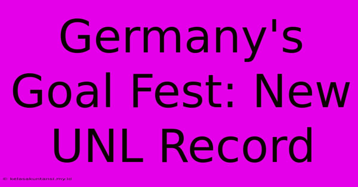 Germany's Goal Fest: New UNL Record