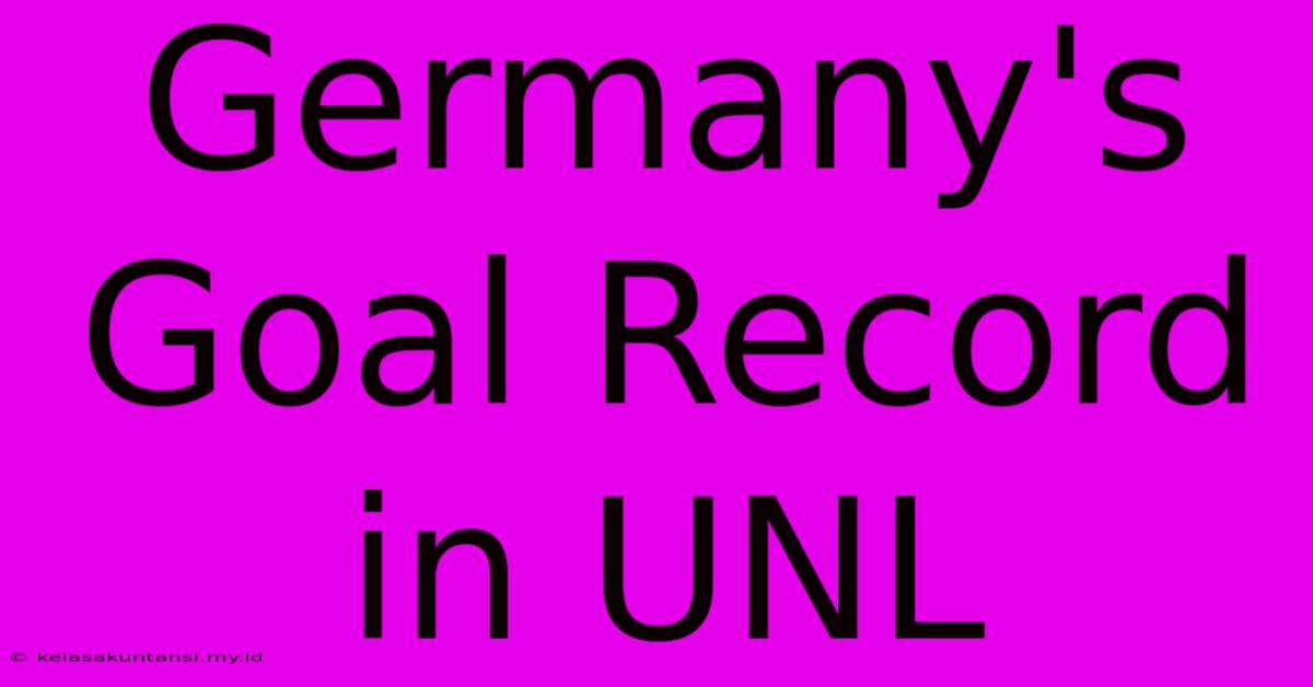 Germany's Goal Record In UNL