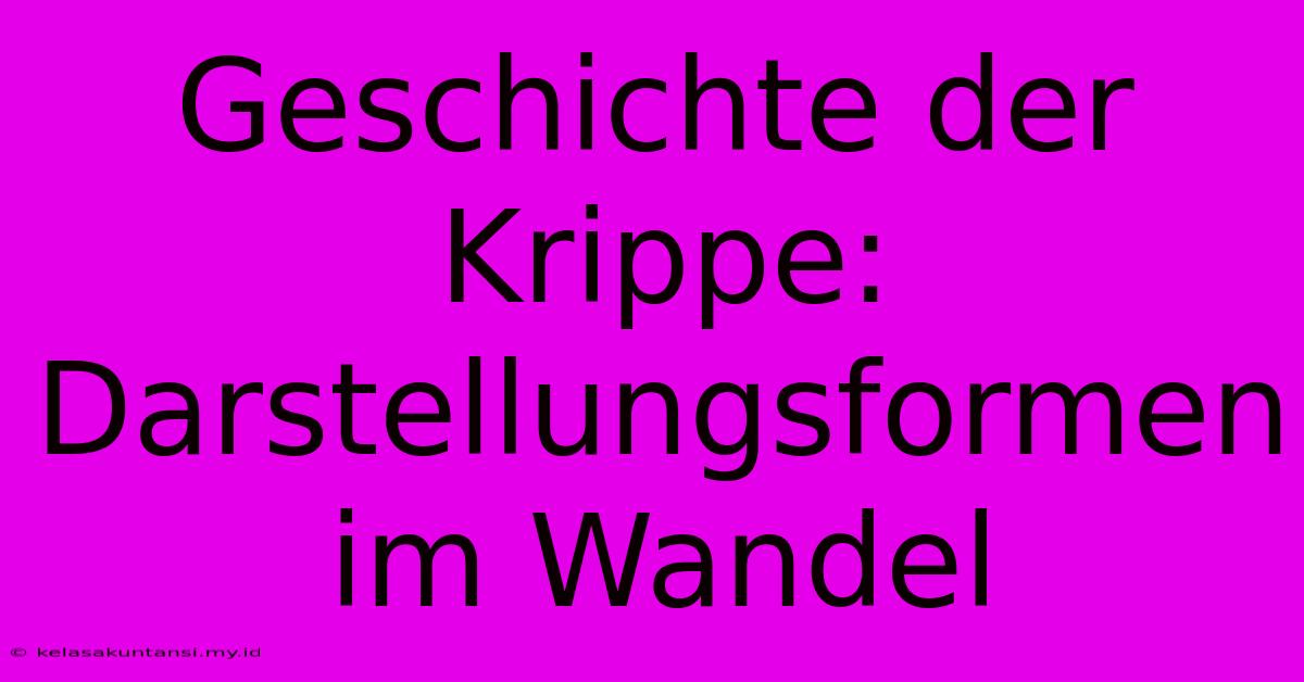 Geschichte Der Krippe: Darstellungsformen Im Wandel