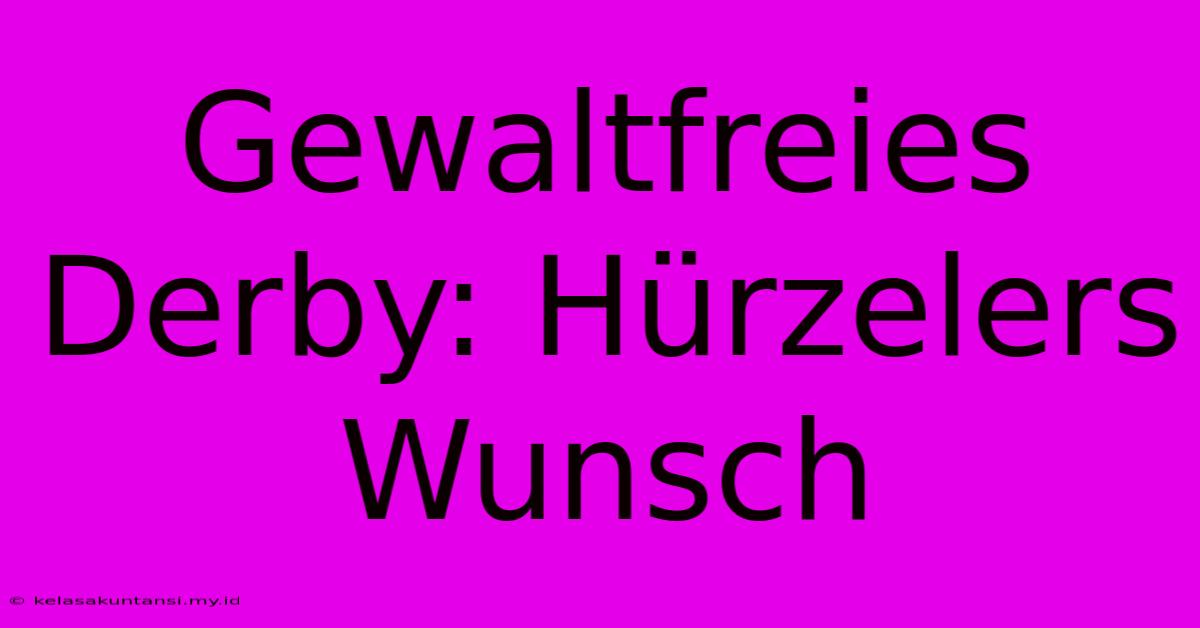 Gewaltfreies Derby: Hürzelers Wunsch