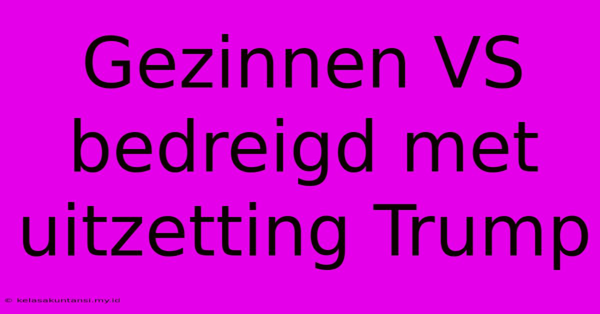 Gezinnen VS Bedreigd Met Uitzetting Trump