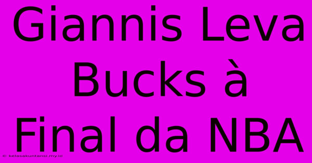 Giannis Leva Bucks À Final Da NBA