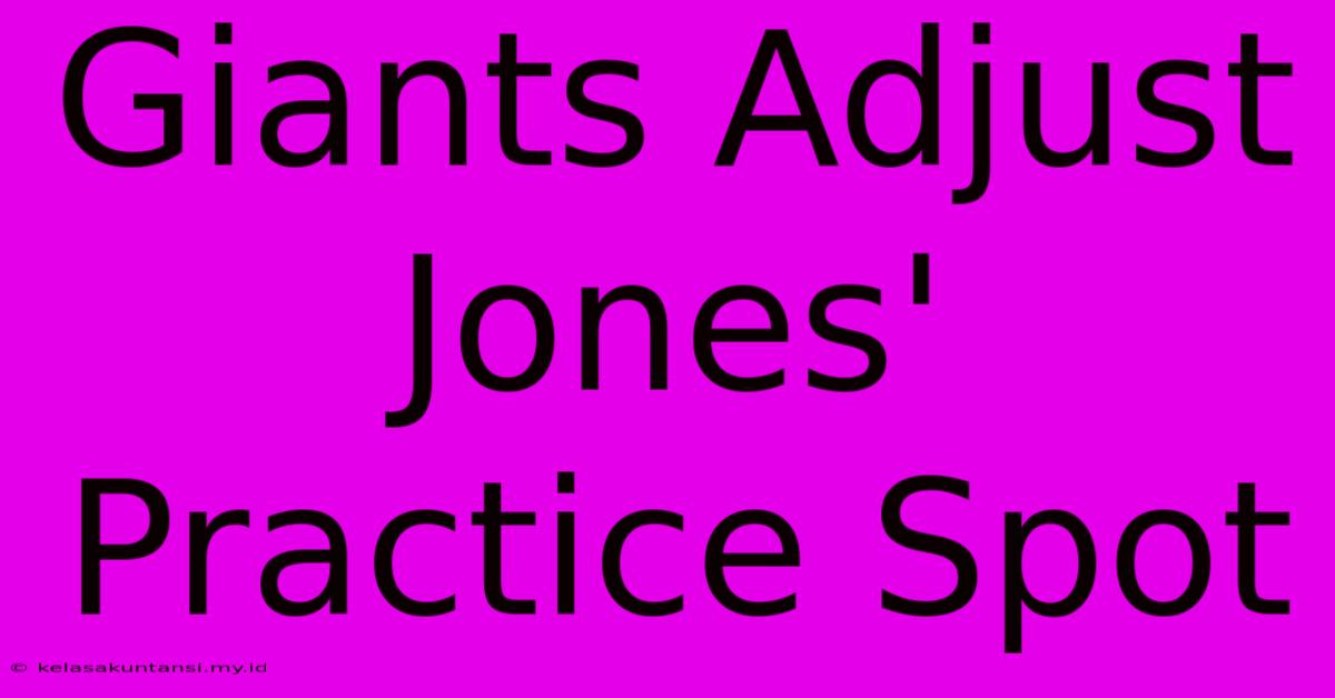 Giants Adjust Jones' Practice Spot