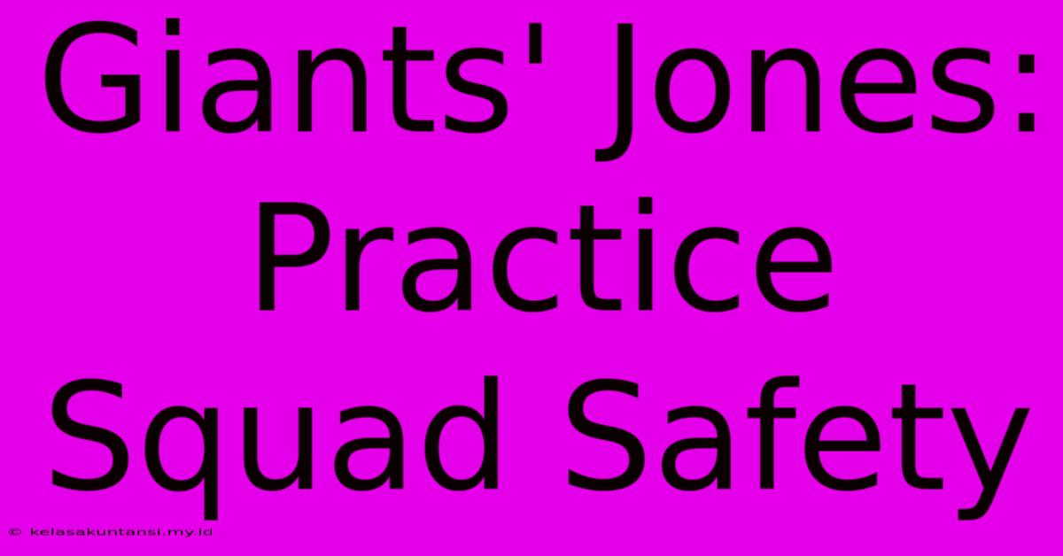 Giants' Jones: Practice Squad Safety