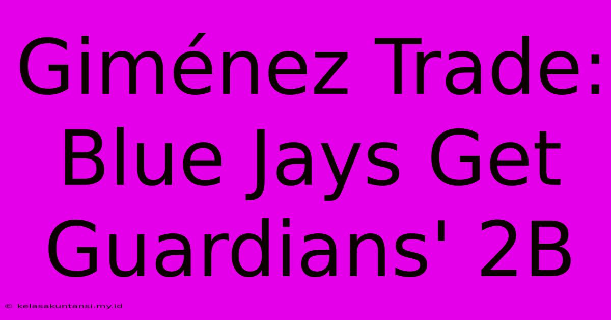 Giménez Trade: Blue Jays Get Guardians' 2B