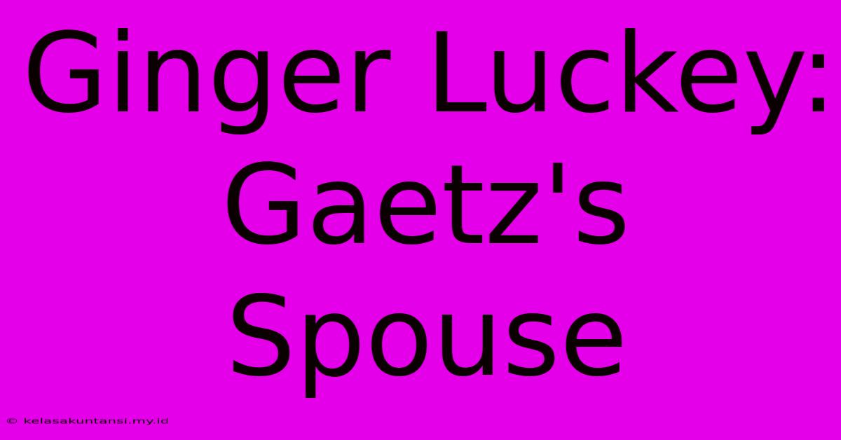 Ginger Luckey: Gaetz's Spouse