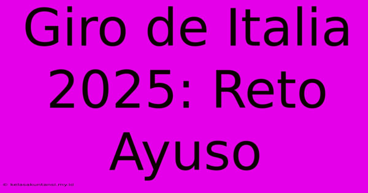 Giro De Italia 2025: Reto Ayuso