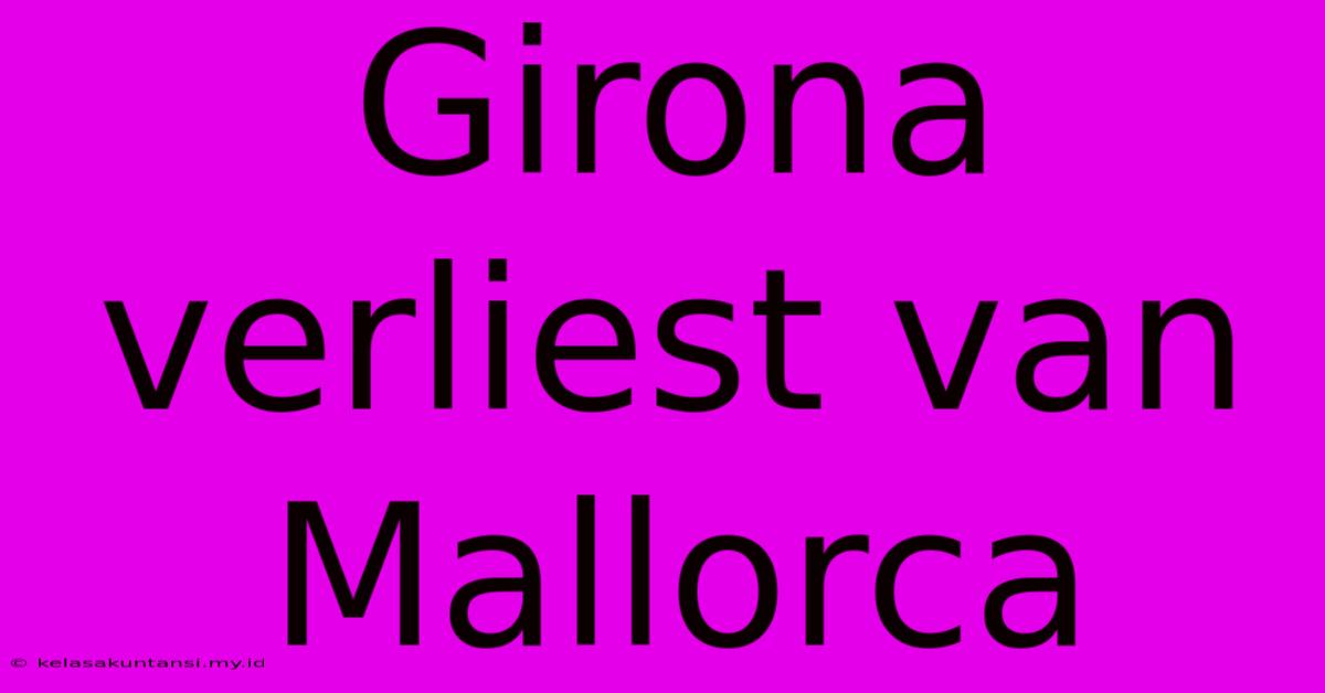 Girona Verliest Van Mallorca