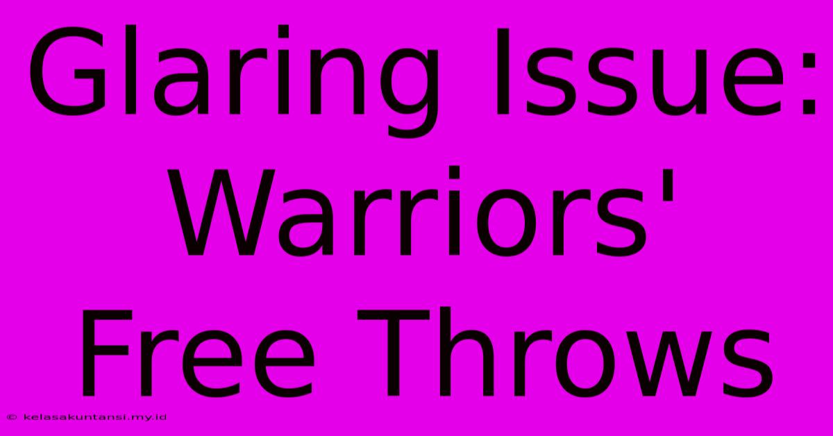 Glaring Issue: Warriors' Free Throws