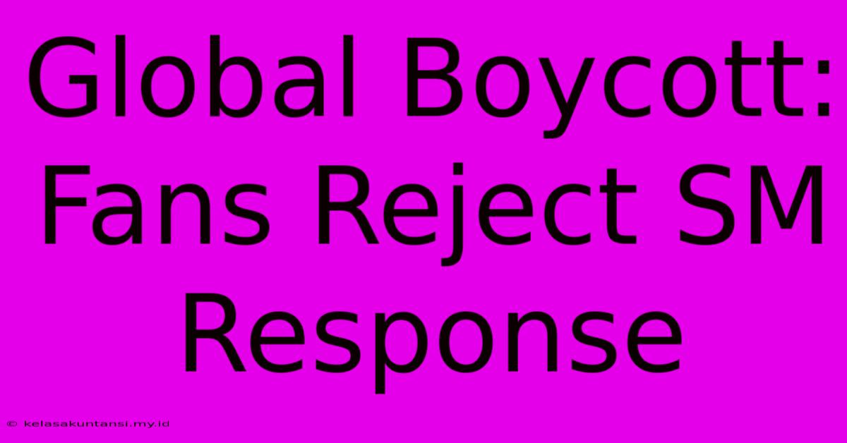 Global Boycott: Fans Reject SM Response