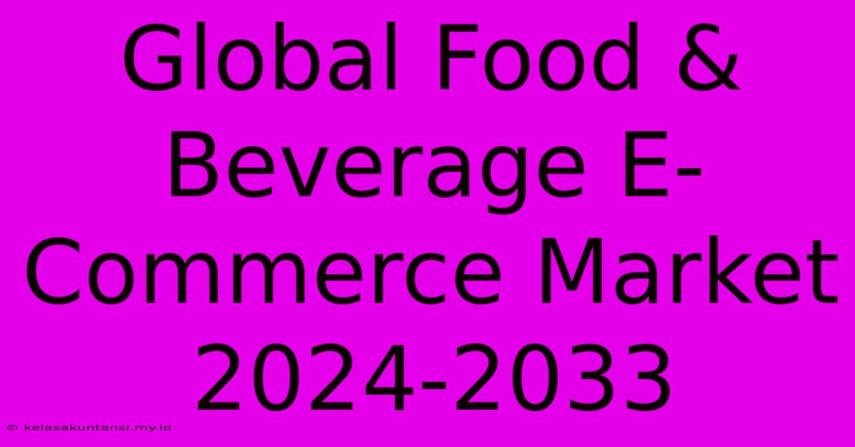 Global Food & Beverage E-Commerce Market 2024-2033