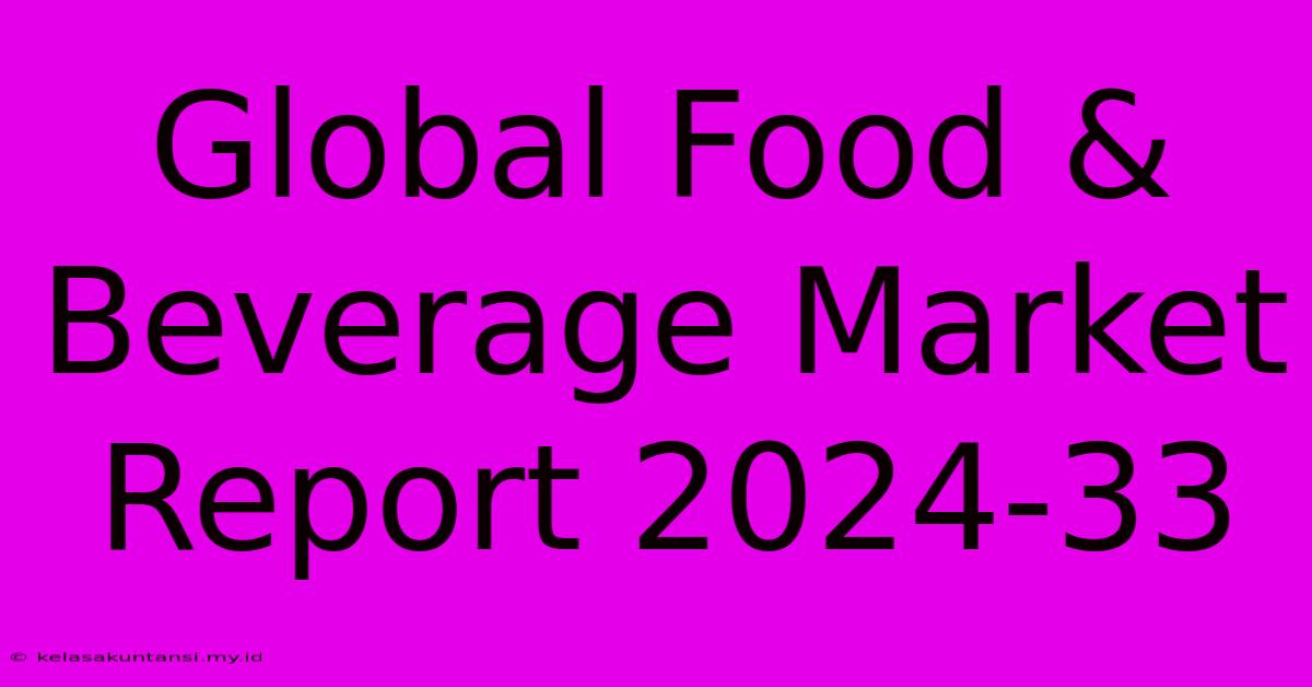 Global Food & Beverage Market Report 2024-33