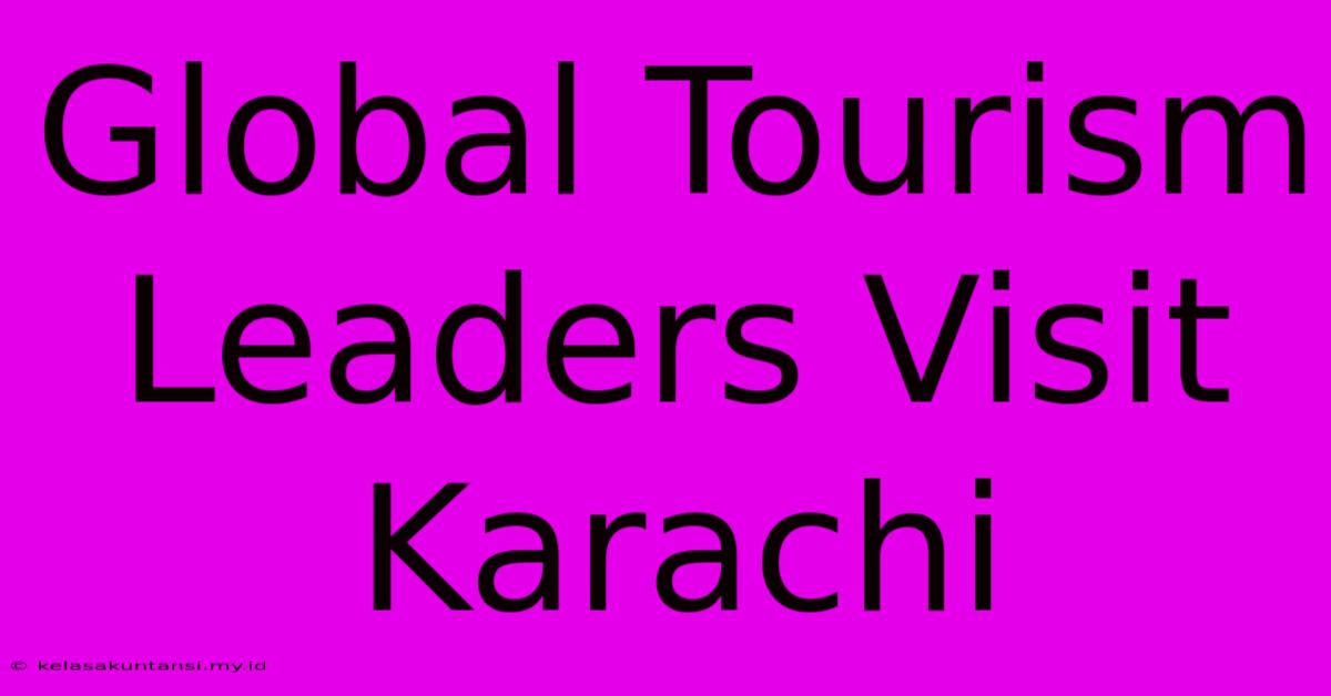 Global Tourism Leaders Visit Karachi