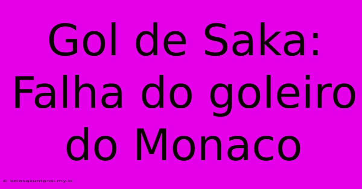 Gol De Saka: Falha Do Goleiro Do Monaco