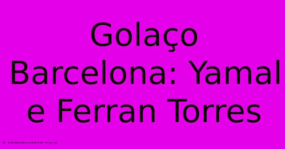 Golaço Barcelona: Yamal E Ferran Torres