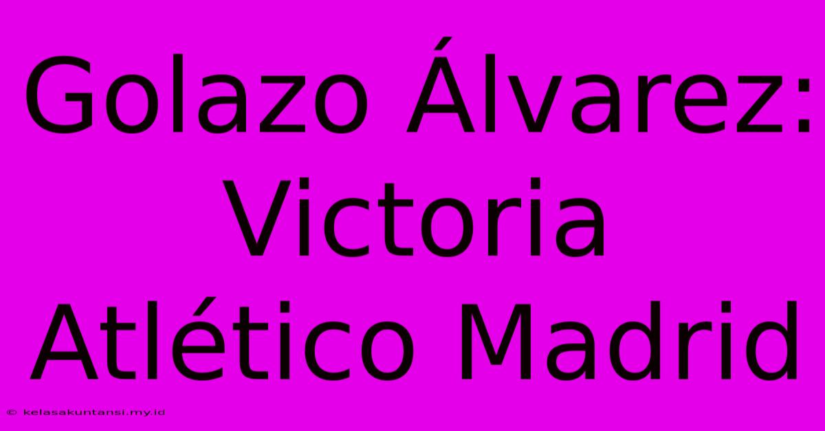 Golazo Álvarez: Victoria Atlético Madrid