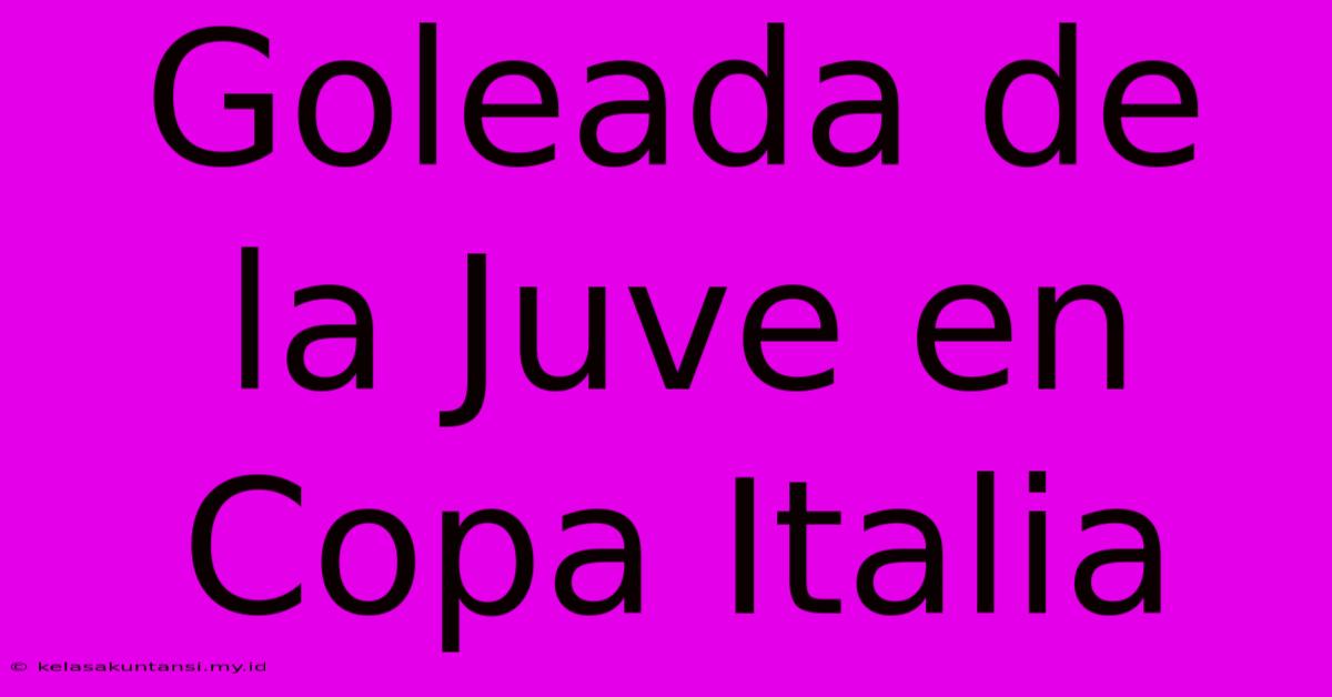 Goleada De La Juve En Copa Italia