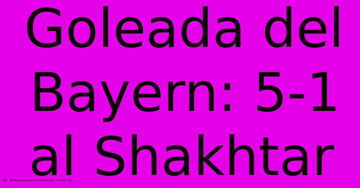 Goleada Del Bayern: 5-1 Al Shakhtar