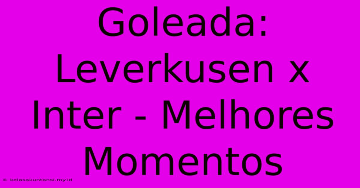 Goleada: Leverkusen X Inter - Melhores Momentos