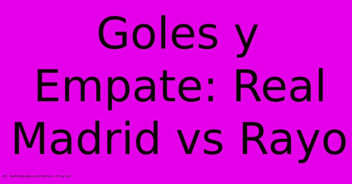 Goles Y Empate: Real Madrid Vs Rayo