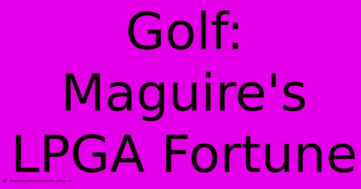 Golf: Maguire's LPGA Fortune