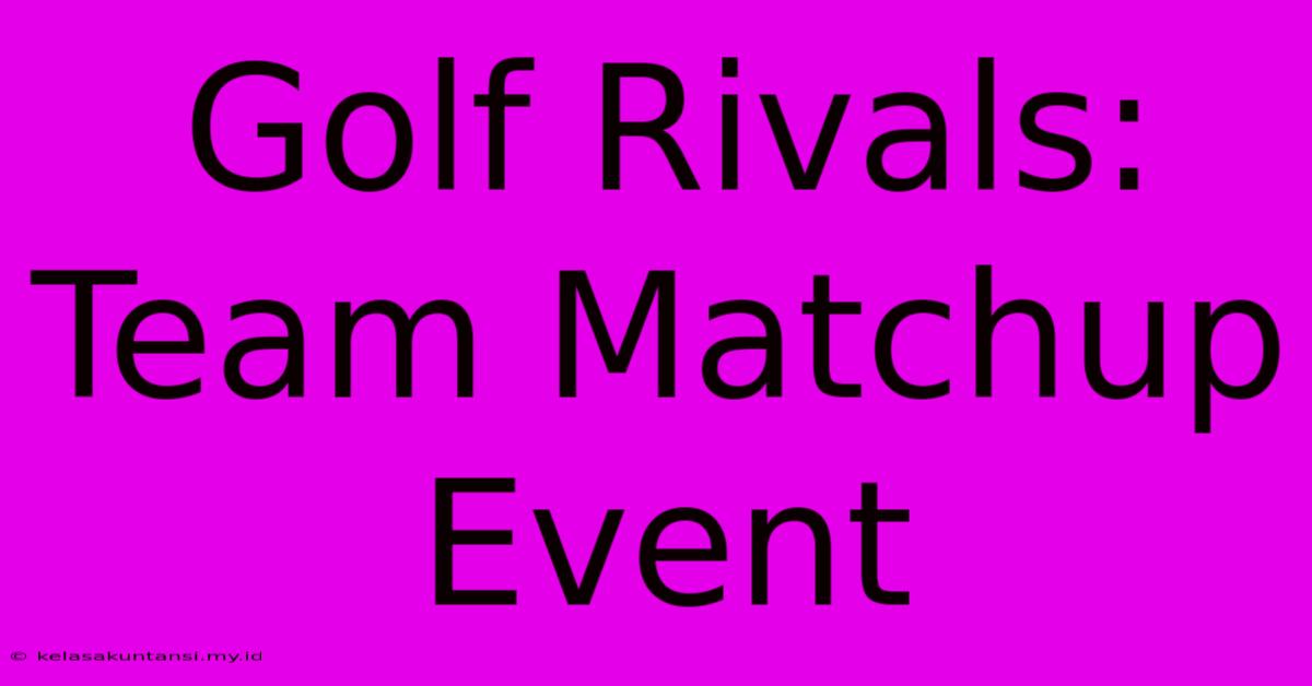 Golf Rivals:  Team Matchup Event