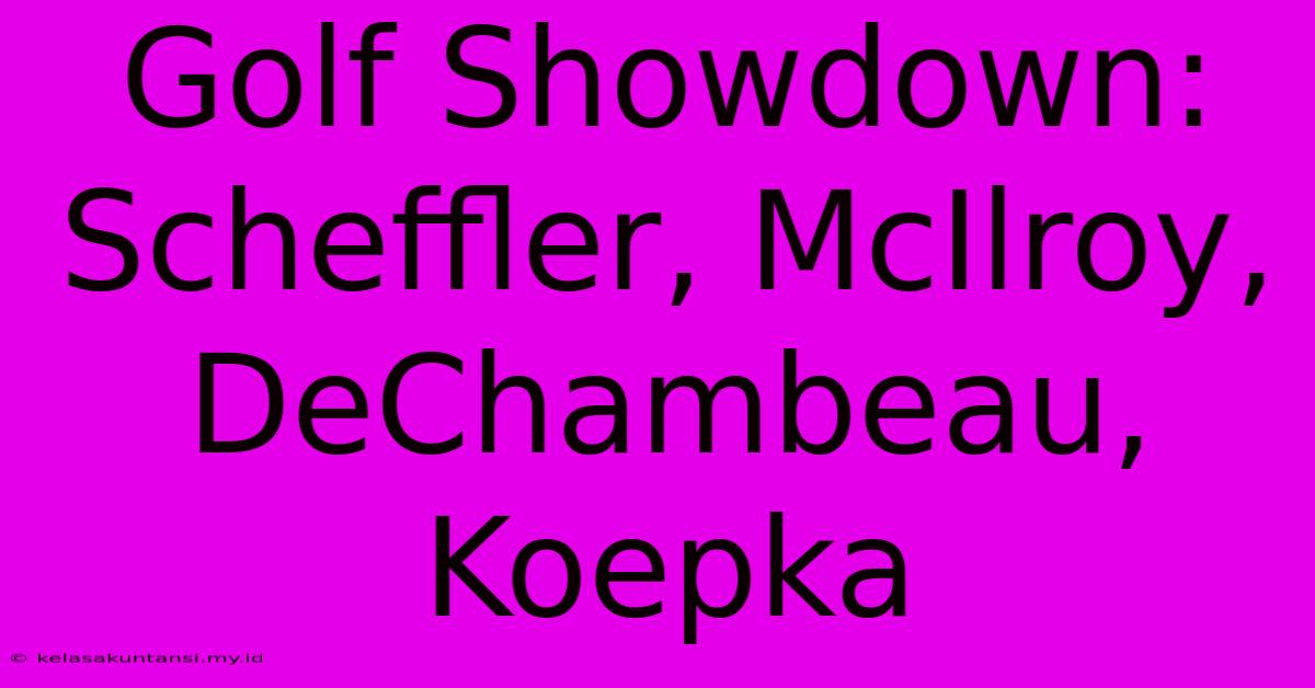 Golf Showdown: Scheffler, McIlroy, DeChambeau, Koepka