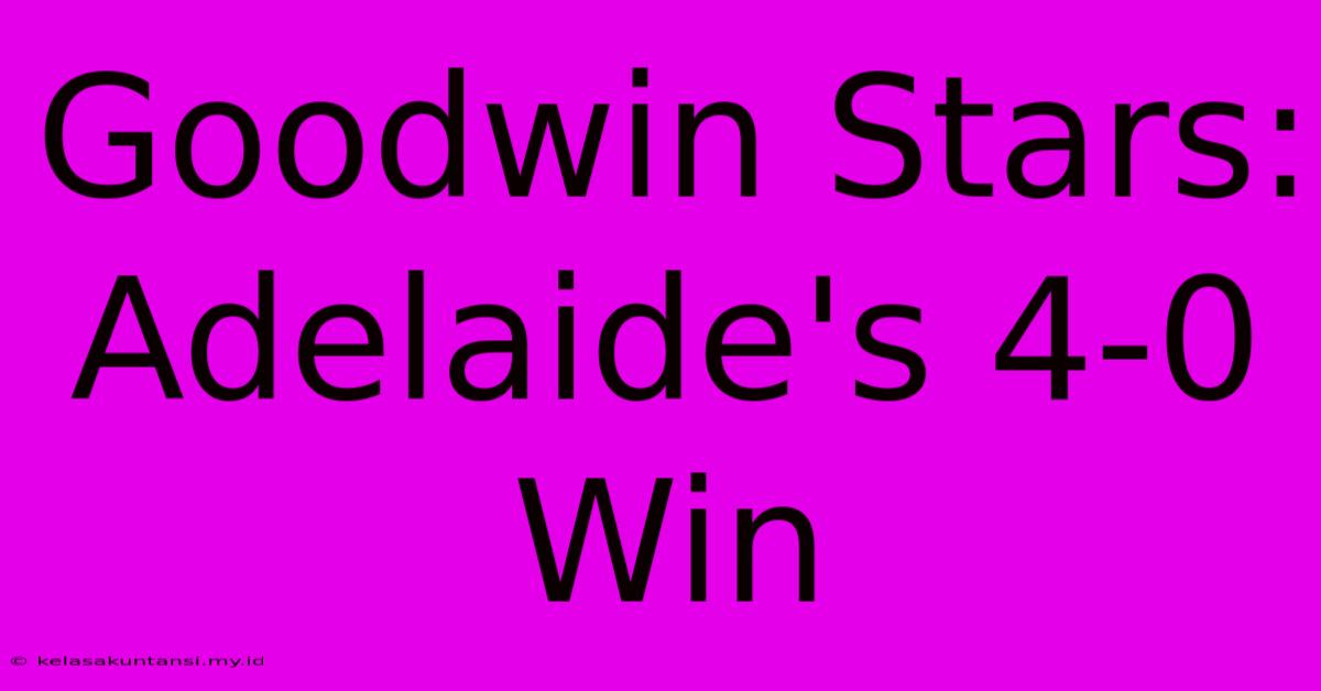 Goodwin Stars: Adelaide's 4-0 Win