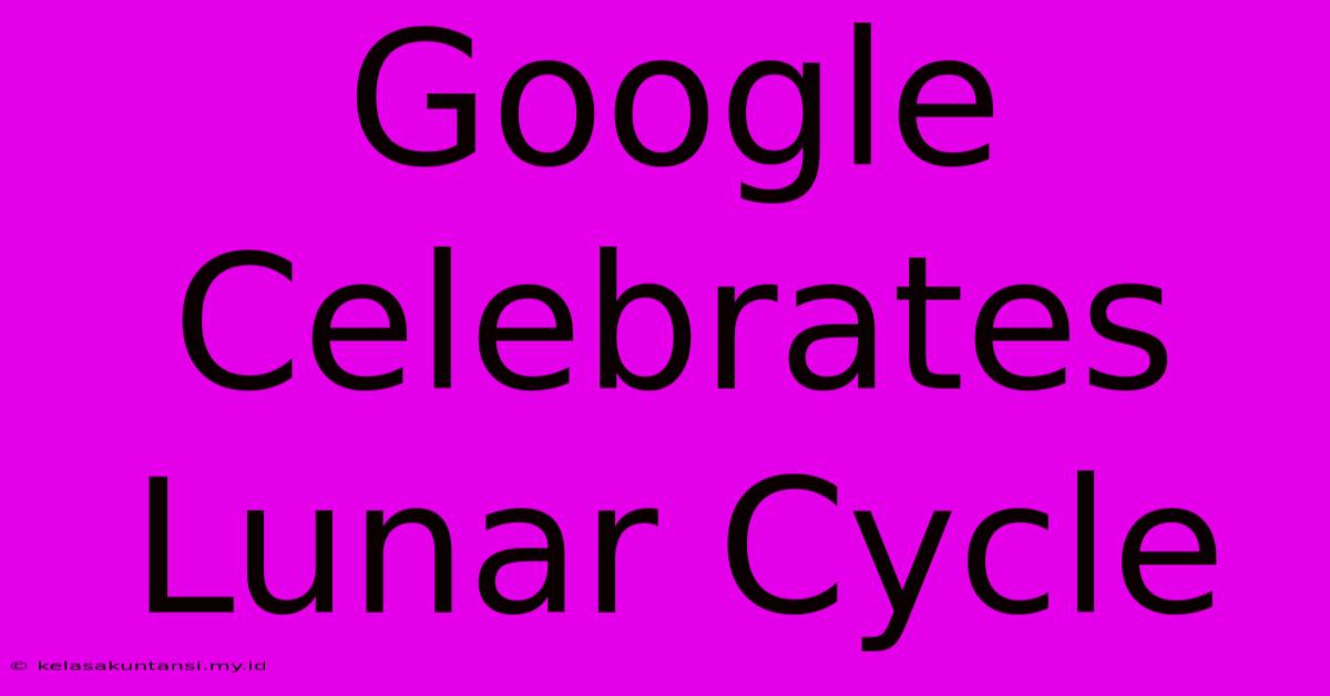 Google Celebrates Lunar Cycle