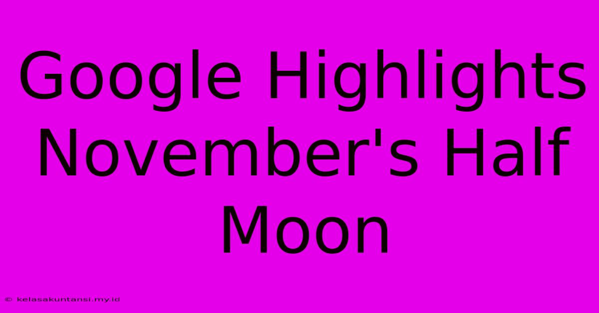 Google Highlights November's Half Moon