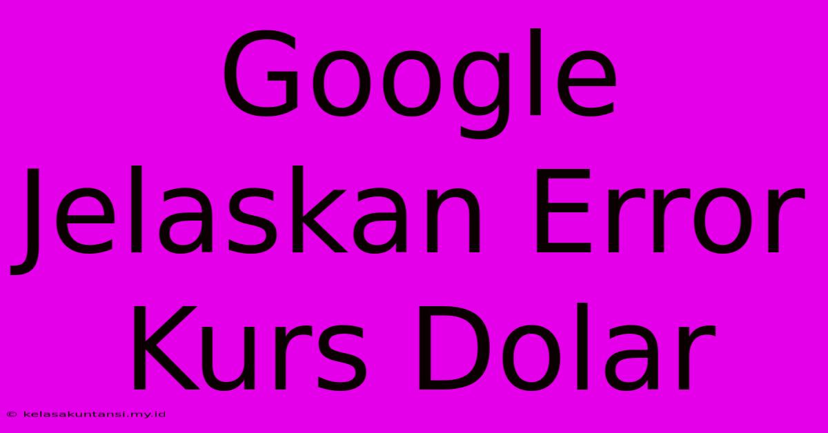 Google Jelaskan Error Kurs Dolar