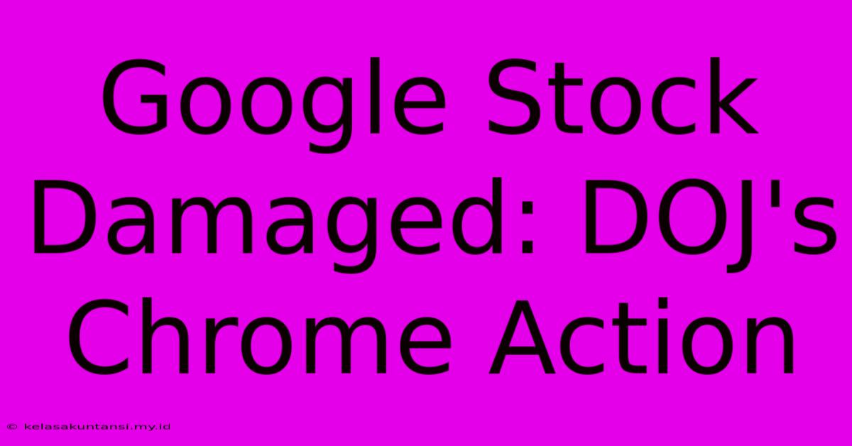 Google Stock Damaged: DOJ's Chrome Action