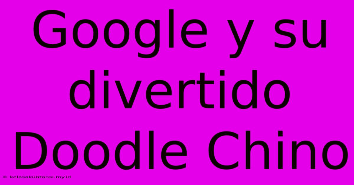 Google Y Su Divertido Doodle Chino