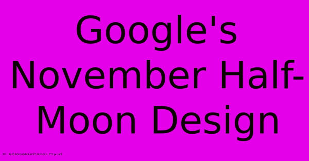 Google's November Half-Moon Design