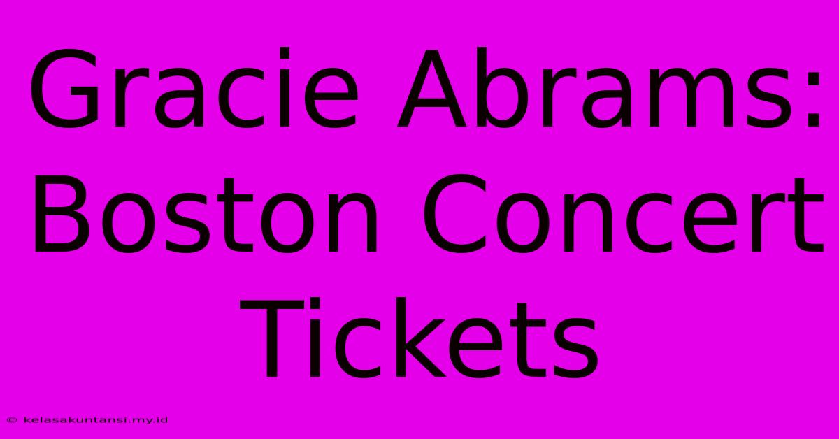 Gracie Abrams: Boston Concert Tickets