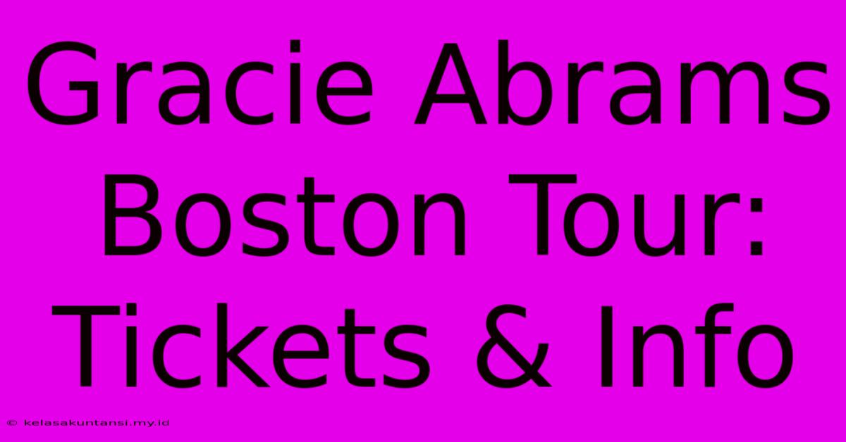 Gracie Abrams Boston Tour: Tickets & Info